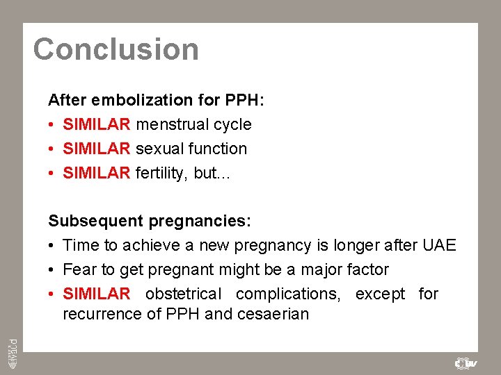 Conclusion After embolization for PPH: • SIMILAR menstrual cycle • SIMILAR sexual function •