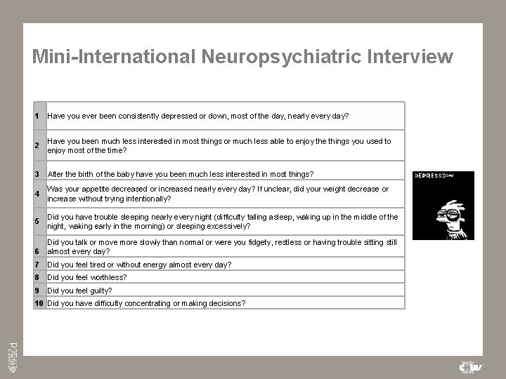 Mini-International Neuropsychiatric Interview 1 Have you ever been consistently depressed or down, most of