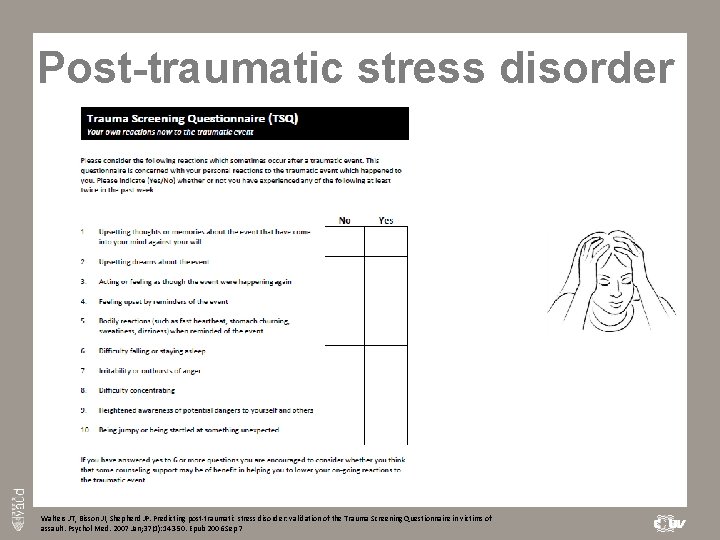 Post-traumatic stress disorder Walters JT, Bisson JI, Shepherd JP. Predicting post-traumatic stress disorder: validation