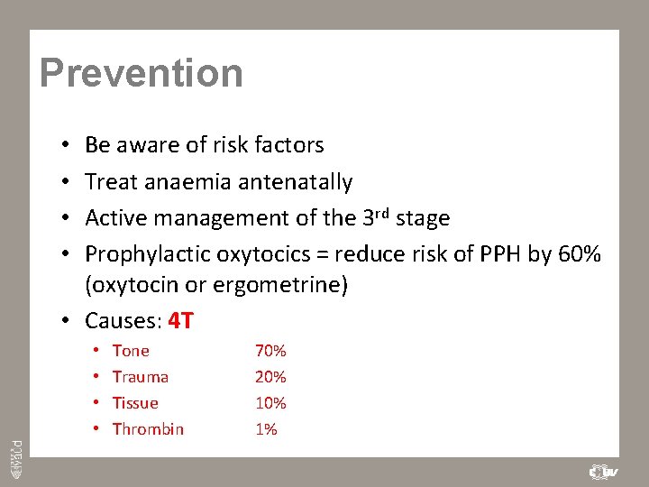 Prevention Be aware of risk factors Treat anaemia antenatally Active management of the 3