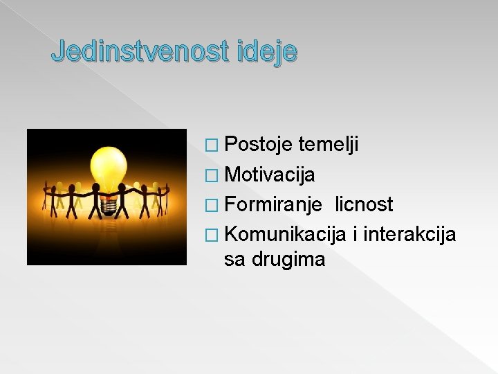 Jedinstvenost ideje � Postoje temelji � Motivacija � Formiranje licnost � Komunikacija i interakcija