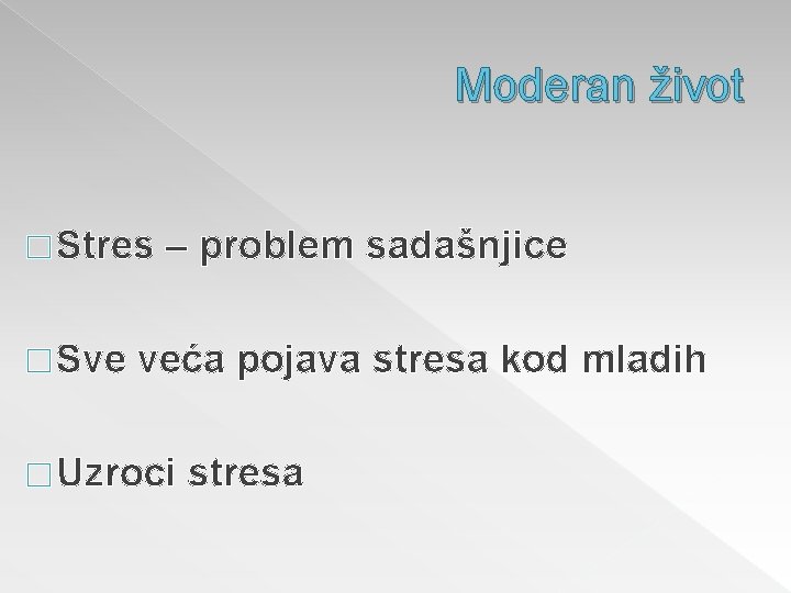 Moderan život � Stres � Sve – problem sadašnjice veća pojava stresa kod mladih