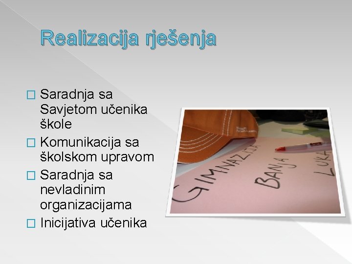 Realizacija rješenja Saradnja sa Savjetom učenika škole � Komunikacija sa školskom upravom � Saradnja