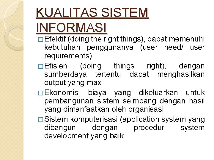 KUALITAS SISTEM INFORMASI � Efektif (doing the right things), dapat memenuhi kebutuhan penggunanya (user