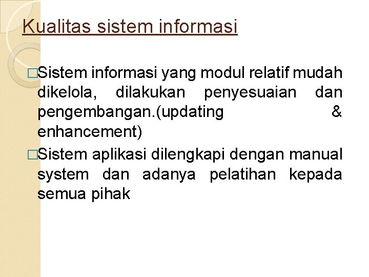 Kualitas sistem informasi �Sistem informasi yang modul relatif mudah dikelola, dilakukan penyesuaian dan pengembangan.