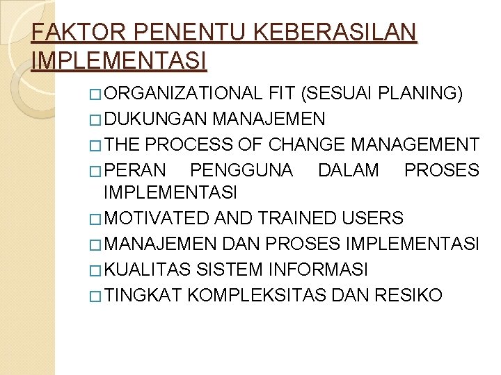 FAKTOR PENENTU KEBERASILAN IMPLEMENTASI � ORGANIZATIONAL FIT (SESUAI PLANING) � DUKUNGAN MANAJEMEN � THE