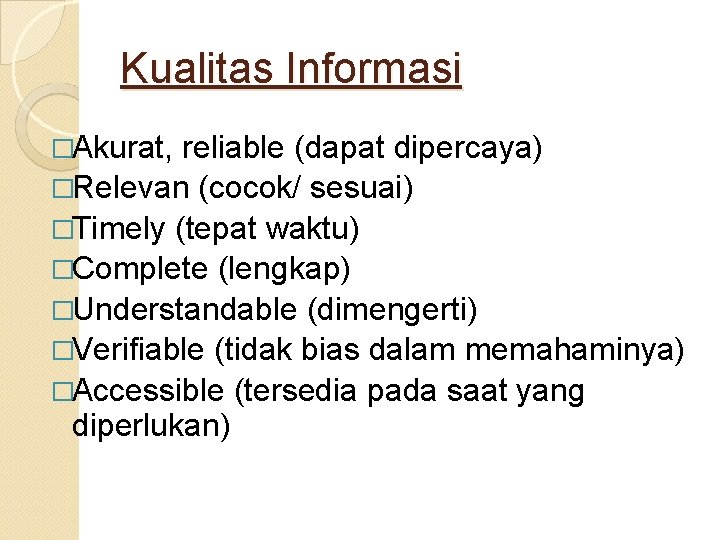 Kualitas Informasi �Akurat, reliable (dapat dipercaya) �Relevan (cocok/ sesuai) �Timely (tepat waktu) �Complete (lengkap)