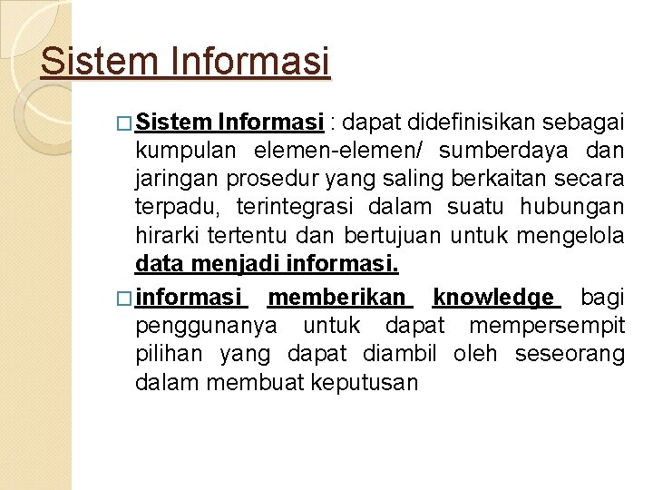 Sistem Informasi � Sistem Informasi : dapat didefinisikan sebagai kumpulan elemen-elemen/ sumberdaya dan jaringan