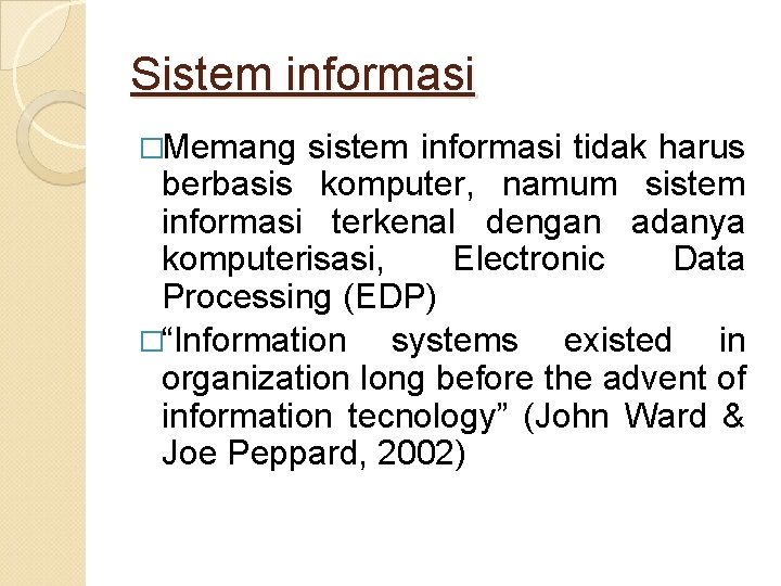 Sistem informasi �Memang sistem informasi tidak harus berbasis komputer, namum sistem informasi terkenal dengan