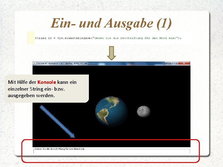 Ein- und Ausgabe (1) Mit Hilfe der Konsole kann einzelner String ein- bzw. ausgegeben