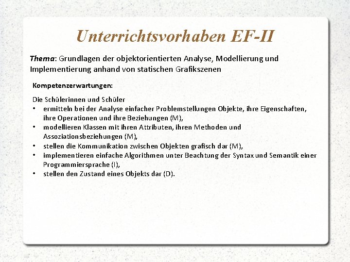 Unterrichtsvorhaben EF-II Thema: Grundlagen der objektorientierten Analyse, Modellierung und Implementierung anhand von statischen Grafikszenen