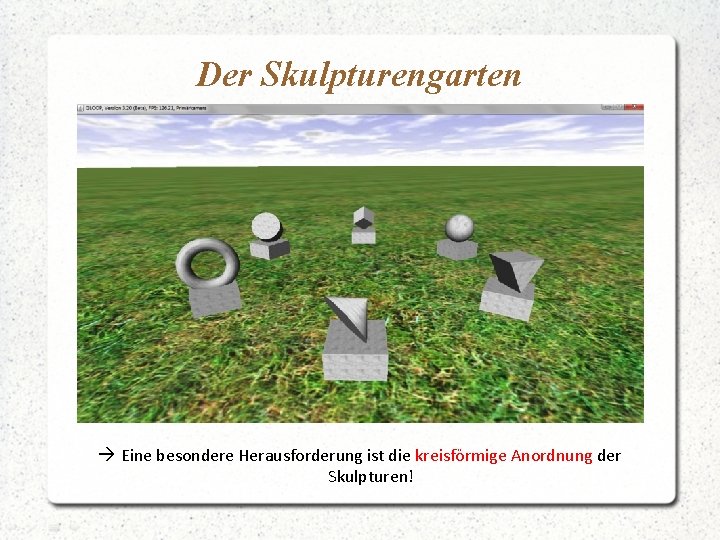 Der Skulpturengarten à Eine besondere Herausforderung ist die kreisförmige Anordnung der Skulpturen! 