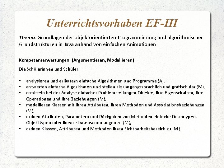 Unterrichtsvorhaben EF-III Thema: Grundlagen der objektorientierten Programmierung und algorithmischer Grundstrukturen in Java anhand von