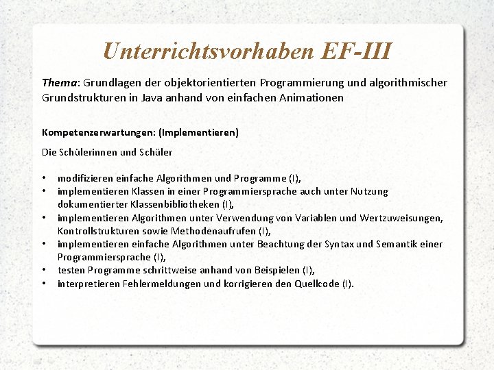 Unterrichtsvorhaben EF-III Thema: Grundlagen der objektorientierten Programmierung und algorithmischer Grundstrukturen in Java anhand von