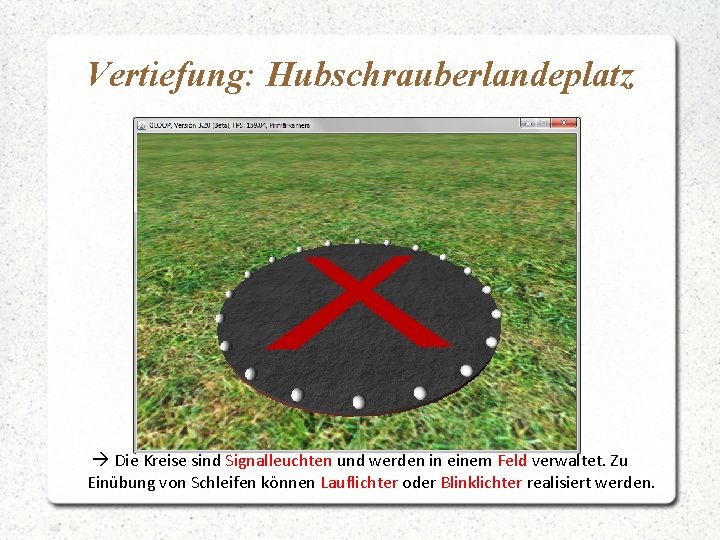 Vertiefung: Hubschrauberlandeplatz à Die Kreise sind Signalleuchten und werden in einem Feld verwaltet. Zu