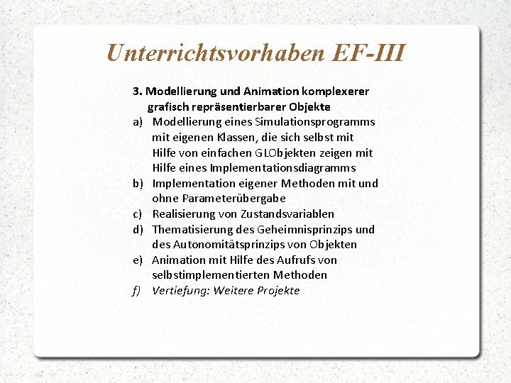 Unterrichtsvorhaben EF-III 3. Modellierung und Animation komplexerer grafisch repräsentierbarer Objekte a) Modellierung eines Simulationsprogramms