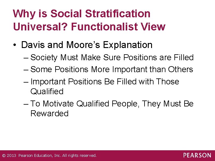 Why is Social Stratification Universal? Functionalist View • Davis and Moore’s Explanation – Society