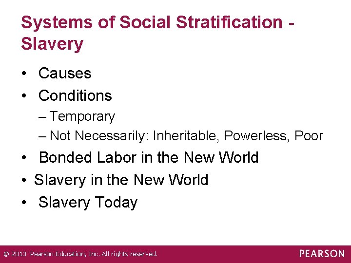 Systems of Social Stratification Slavery • Causes • Conditions – Temporary – Not Necessarily: