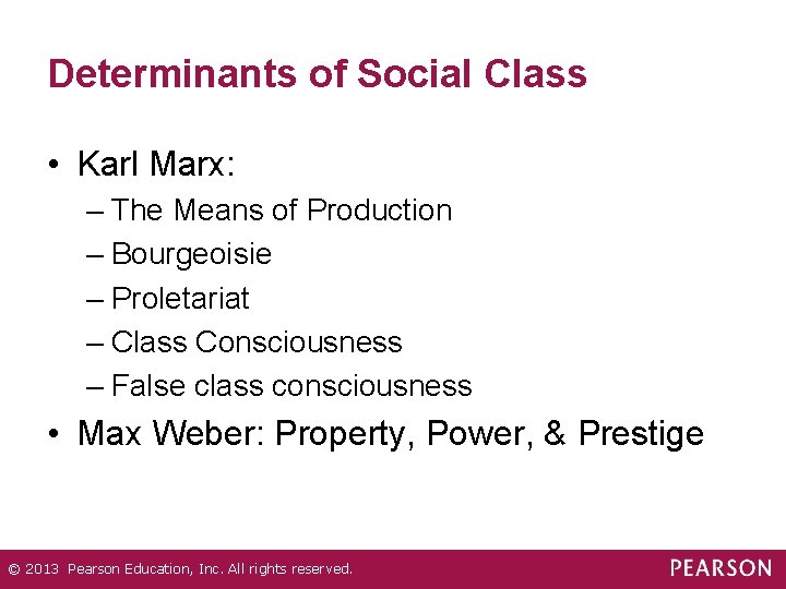 Determinants of Social Class • Karl Marx: – The Means of Production – Bourgeoisie