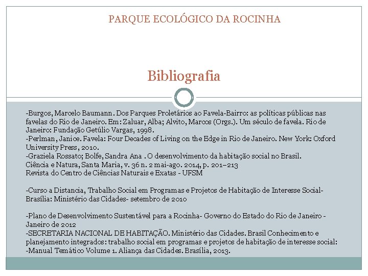 PARQUE ECOLÓGICO DA ROCINHA Bibliografia -Burgos, Marcelo Baumann. Dos Parques Proletários ao Favela-Bairro: as