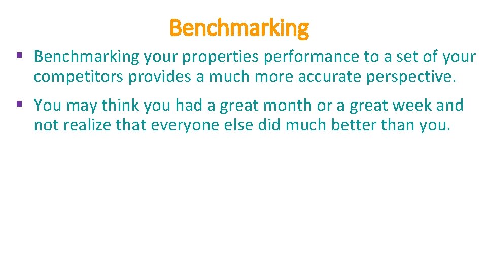 Benchmarking § Benchmarking your properties performance to a set of your competitors provides a