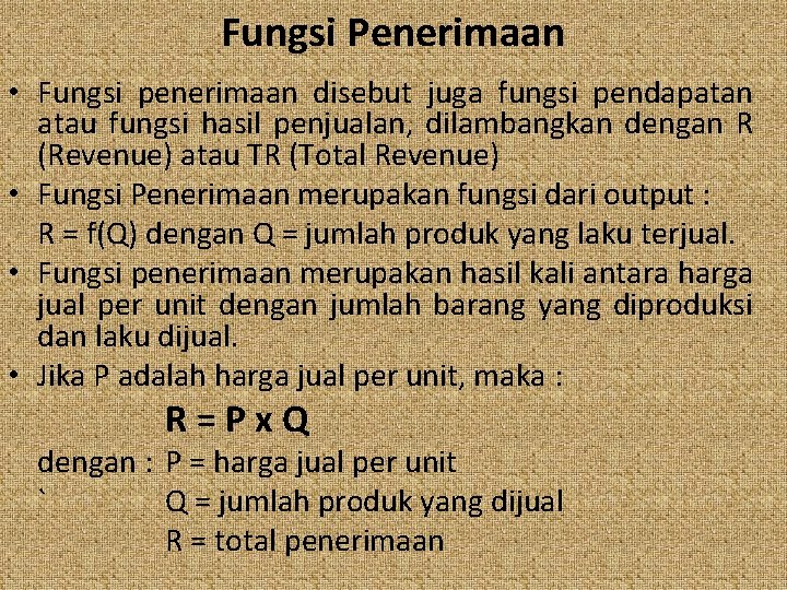 Fungsi Penerimaan • Fungsi penerimaan disebut juga fungsi pendapatan atau fungsi hasil penjualan, dilambangkan