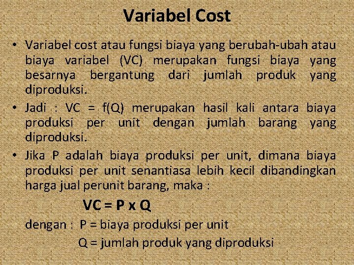 Variabel Cost • Variabel cost atau fungsi biaya yang berubah-ubah atau biaya variabel (VC)