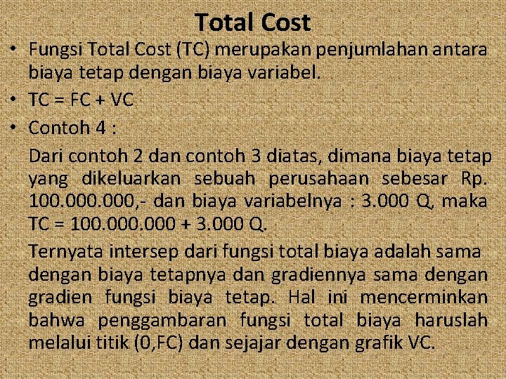 Total Cost • Fungsi Total Cost (TC) merupakan penjumlahan antara biaya tetap dengan biaya