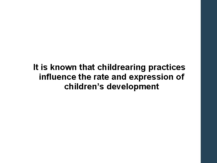 It is known that childrearing practices influence the rate and expression of children’s development