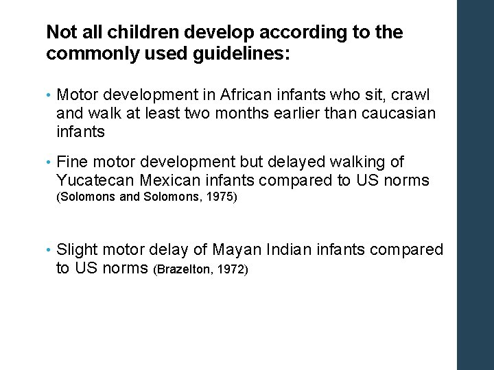 Not all children develop according to the commonly used guidelines: • Motor development in