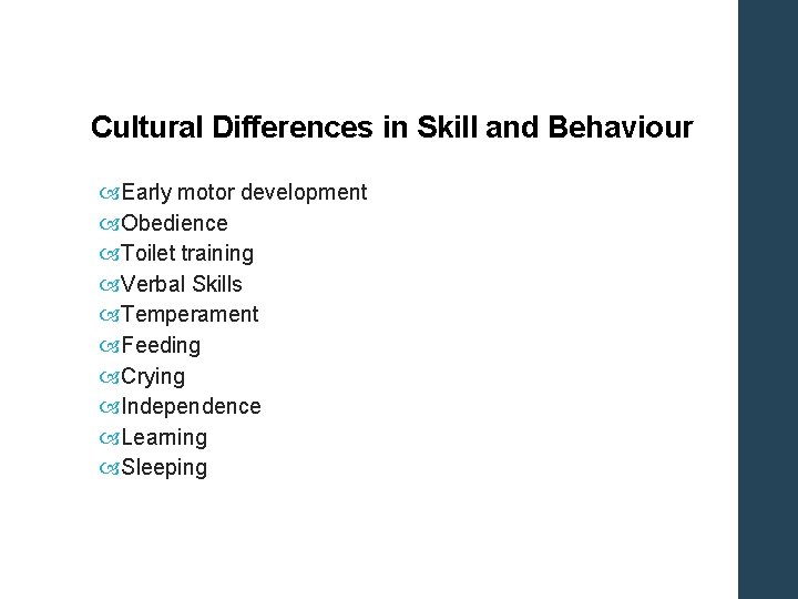 Cultural Differences in Skill and Behaviour Early motor development Obedience Toilet training Verbal Skills