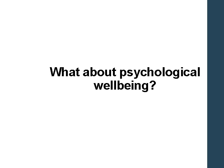 What about psychological wellbeing? 