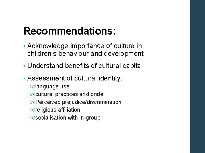 Recommendations: • Acknowledge importance of culture in children’s behaviour and development • Understand benefits