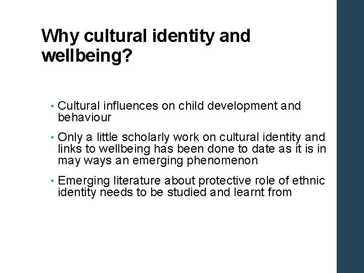 Why cultural identity and wellbeing? • Cultural influences on child development and behaviour •