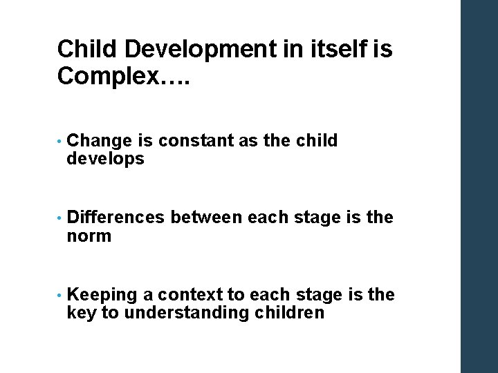 Child Development in itself is Complex…. • Change is constant as the child develops