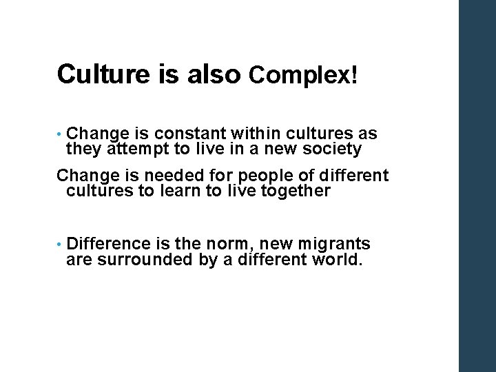Culture is also Complex! • Change is constant within cultures as they attempt to