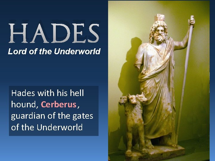 Hades Lord of the Underworld Hades with his hell hound, Cerberus , guardian of