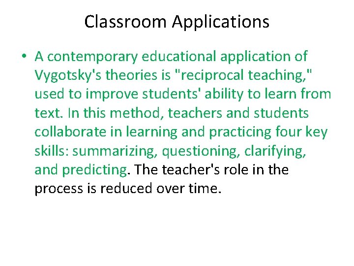 Classroom Applications • A contemporary educational application of Vygotsky's theories is "reciprocal teaching, "