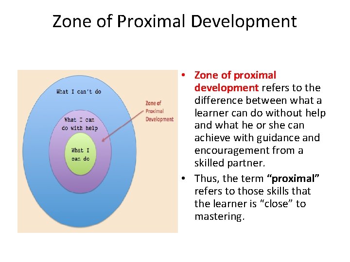 Zone of Proximal Development • Zone of proximal development refers to the difference between