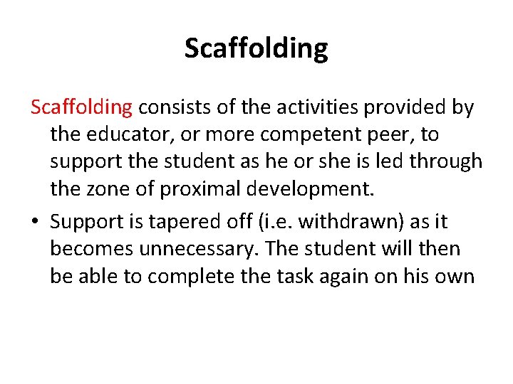 Scaffolding consists of the activities provided by the educator, or more competent peer, to