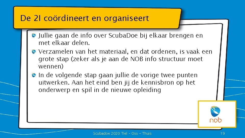 De 2 I coördineert en organiseert Jullie gaan de info over Scuba. Doe bij