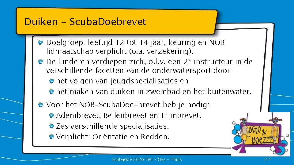 Duiken - Scuba. Doebrevet Doelgroep: leeftijd 12 tot 14 jaar, keuring en NOB lidmaatschap