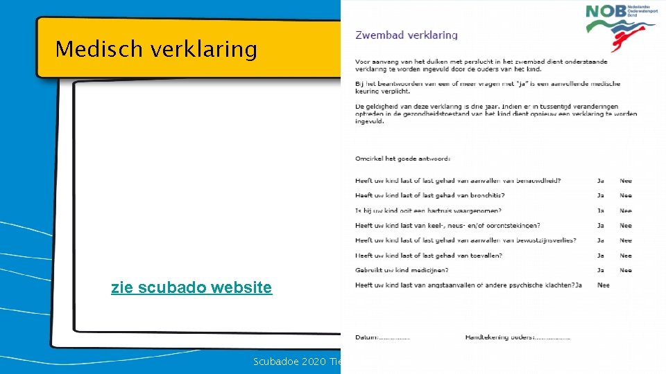 Medisch verklaring zie scubado website Scubadoe 2020 Tiel – Oss - Thuis 29 
