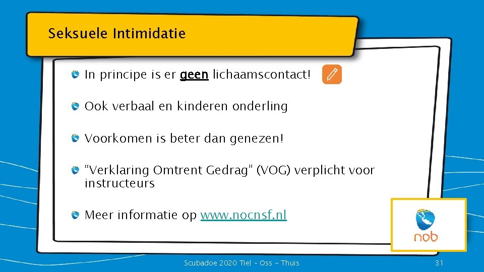 Seksuele Intimidatie In principe is er geen lichaamscontact! Ook verbaal en kinderen onderling Voorkomen