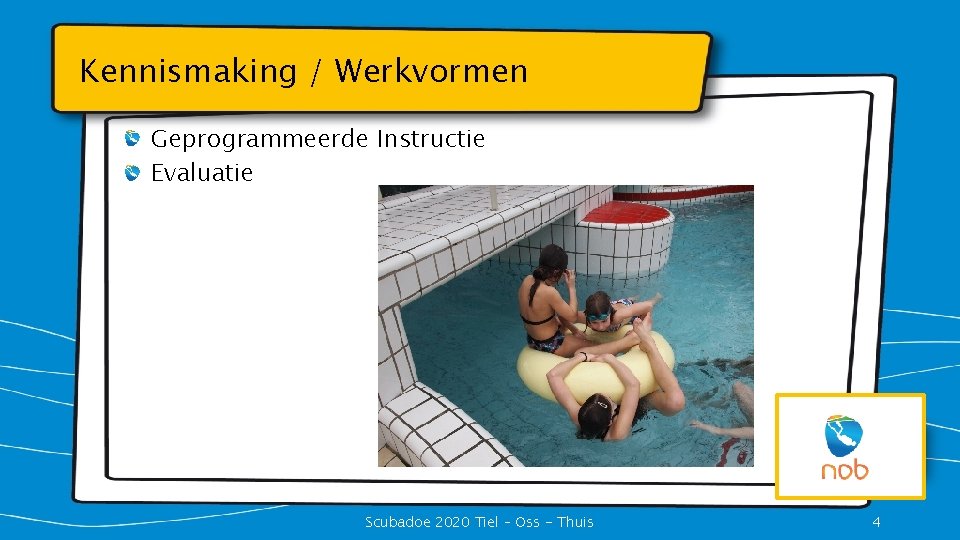 Kennismaking / Werkvormen Geprogrammeerde Instructie Evaluatie Scubadoe 2020 Tiel – Oss - Thuis 4