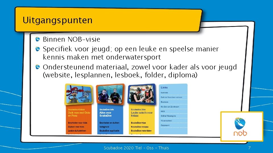 Uitgangspunten Binnen NOB-visie Specifiek voor jeugd; op een leuke en speelse manier kennis maken
