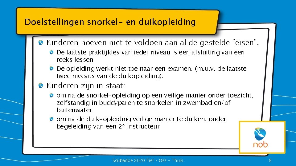 Doelstellingen snorkel- en duikopleiding Kinderen hoeven niet te voldoen aan al de gestelde “eisen”.