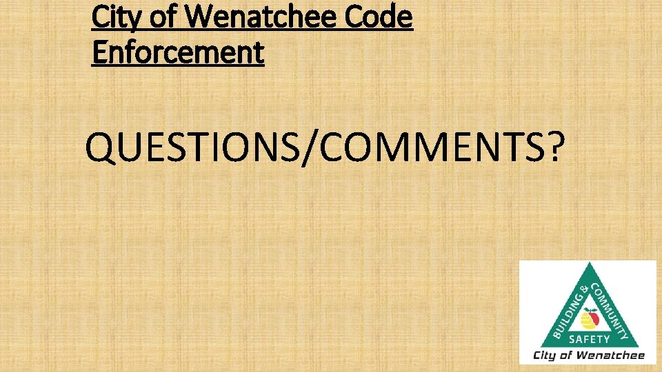 City of Wenatchee Code Enforcement QUESTIONS/COMMENTS? 