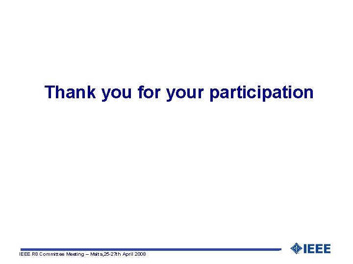 Thank you for your participation IEEE R 8 Committee Meeting – Malta, 25 -27