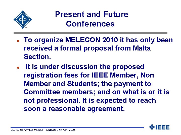  Present and Future Conferences l l To organize MELECON 2010 it has only